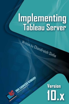 Implementing Tableau Server: A Guide to implementing Tableau Server by Chandraish Sinha 9780999244906