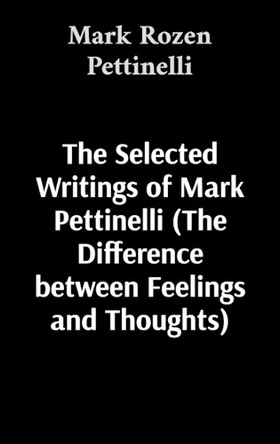 The Selected Writings of Mark Pettinelli by Mark Rozen Pettinelli 9781087946412
