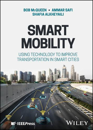 Smart Mobility: Using Technology to Improve Transportation in Smart Cities by Bob McQueen 9781119847137