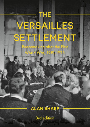 The Versailles Settlement: Peacemaking after the First World War, 1919-1923 by Alan Sharp 9781137611390