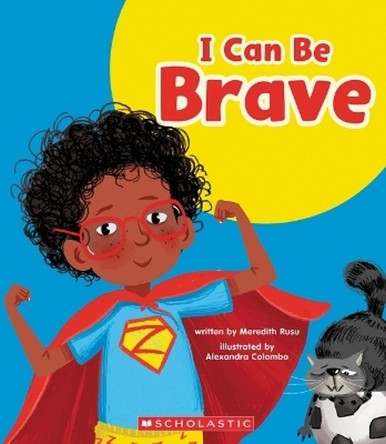 I Can Be Brave (Learn About: Your Best Self) by Meredith Rusu 9781339020600