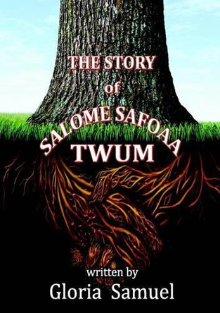 THE Story of Salome Safoaa Twum by Gloria Samuel 9781291913361