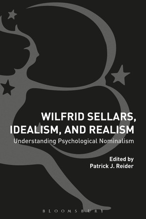 Wilfrid Sellars, Idealism, and Realism by Dr Patrick Reider 9781350070080