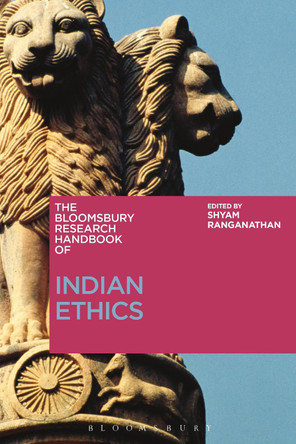 The Bloomsbury Research Handbook of Indian Ethics by Dr Shyam Ranganathan 9781350077171