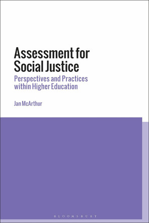 Assessment for Social Justice: Perspectives and Practices within Higher Education by Dr. Jan McArthur 9781350131026