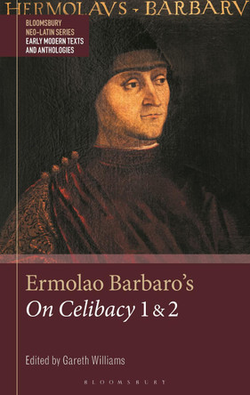 Ermolao Barbaro's On Celibacy 1 and 2 by Prof Gareth Williams 9781350149434