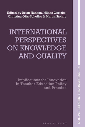 International Perspectives on Knowledge and Quality: Implications for Innovation in Teacher Education Policy and Practice by Professor Brian Hudson 9781350178403
