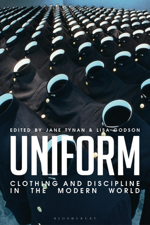 Uniform: Clothing and Discipline in the Modern World by Professor Jane Tynan 9781350227224