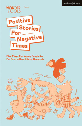 Positive Stories For Negative Times: Five Plays For Young People to Perform in Real Life or Remotely by Sabrina Mahfouz 9781350233362