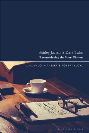 Shirley Jackson's Dark Tales: Reconsidering the Short Fiction by Lecturer Joan Passey 9781350361157
