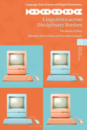 Linguistics across Disciplinary Borders: The March of Data by Steven Coats 9781350362260