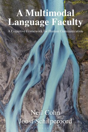 A Multimodal Language Faculty: A Cognitive Framework for Human Communication by Dr Neil Cohn 9781350402416