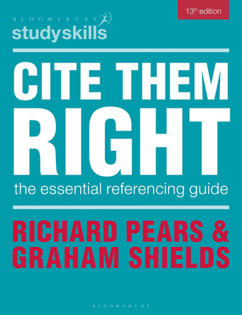 Cite Them Right: The Essential Referencing Guide by Richard Pears 9781350477261