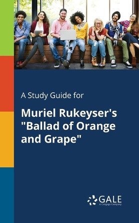A Study Guide for Muriel Rukeyser's Ballad of Orange and Grape by Cengage Learning Gale 9781375376815
