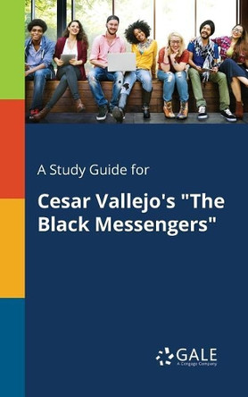 A Study Guide for Cesar Vallejo's the Black Messengers by Cengage Learning Gale 9781375389907
