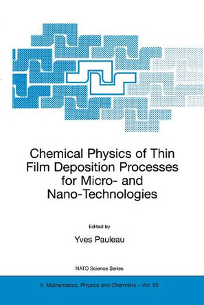 Chemical Physics of Thin Film Deposition Processes for Micro- and Nano-Technologies by Y. Pauleau 9781402005251