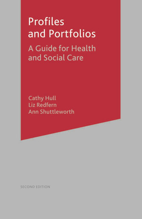 Profiles and Portfolios: A Guide for Health and Social Care 2e by Cathy Hull 9781403915092
