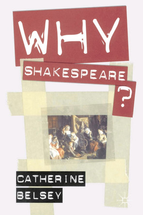 Why Shakespeare? by Catherine Belsey 9781403993205