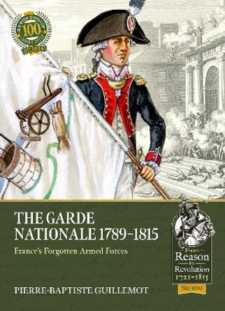The Garde Nationale 1789-1815: France's Forgotten Armed Forces by Pierre-Baptiste Guillemot