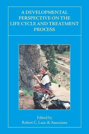 A Developmental Perspective on the Life Cycle and Treatment Process by Robert C. Lane 9781425144357