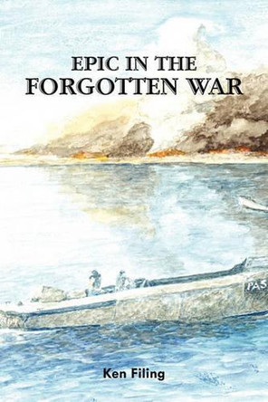 Epic in the Forgotten War by Ken Filing 9781426968204