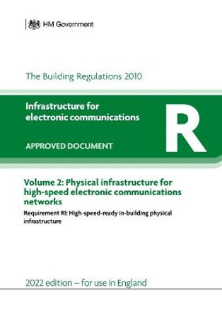 Approved Document R: Infrastructure for electronic communications - Volume 2: Physical infrastructure for high-speed communications networks (2022 edition) by HM Government