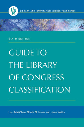 Guide to the Library of Congress Classification, 6th Edition by Lois Mai Chan 9781440844331