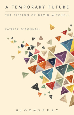 A Temporary Future:  The Fiction of David Mitchell by Patrick O'Donnell 9781441157287