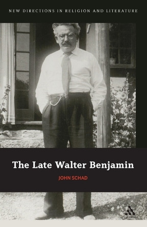 The Late Walter Benjamin by John Schad 9781441177681
