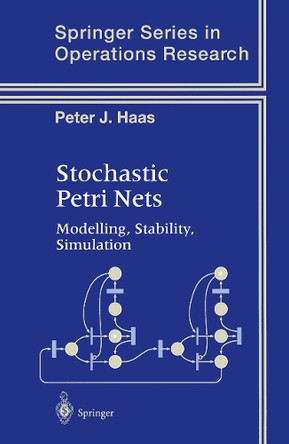 Stochastic Petri Nets: Modelling, Stability, Simulation by Peter J. Haas 9781441930019