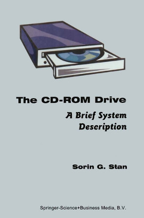 The CD-ROM Drive: A Brief System Description by Sorin G. Stan 9781441950390