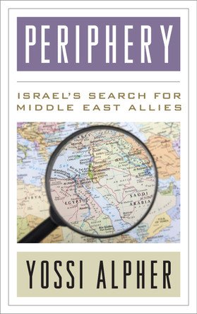 Periphery: Israel's Search for Middle East Allies by Yossi Alpher 9781442231016