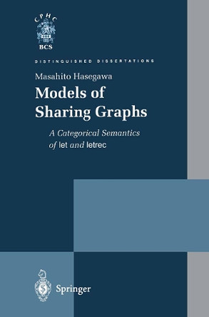 Models of Sharing Graphs: A Categorical Semantics of let and letrec by Masahito Hasegawa 9781447112211
