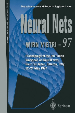 Neural Nets WIRN VIETRI-97: Proceedings of the 9th Italian Workshop on Neural Nets, Vietri sul Mare, Salerno, Italy, 22-24 May 1997 by Maria Marinaro 9781447115229