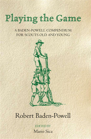 Playing the Game: A Baden-Powell Compendium by Robert Baden-Powell 9781447262152