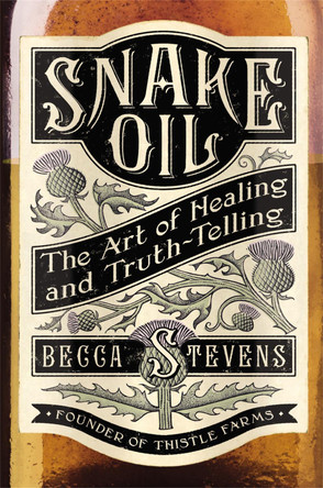 Snake Oil: The Art of Healing and Truth-Telling by Rev. Becca Stevens 9781455519057