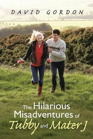 The Hilarious Misadventures of Tubby and Mater J by David Gordon 9781458217059