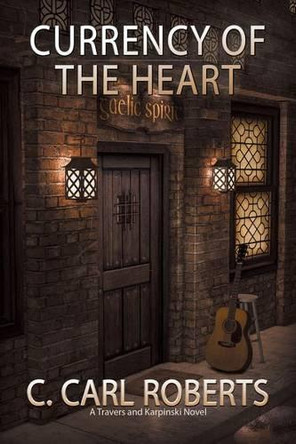 Currency of the Heart: A Travers and Karpinski Novel by C Carl Roberts 9781458220400
