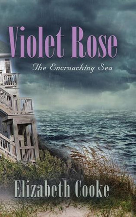 Violet Rose: The Encroaching Sea by Elizabeth Cooke 9781458221032