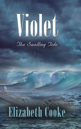 Violet: The Swelling Tide by Elizabeth Cooke 9781458221445