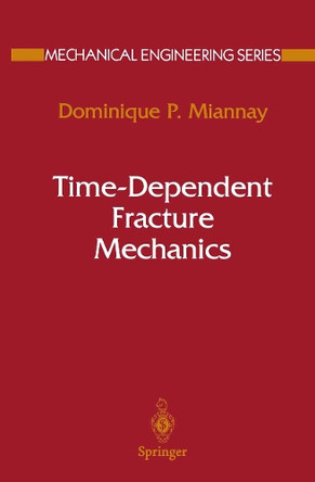 Time-Dependent Fracture Mechanics by Dominique P. Miannay 9781461265375