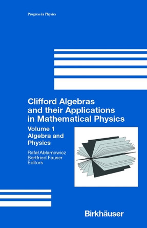 Clifford Algebras and their Applications in Mathematical Physics: Volume 1: Algebra and Physics by Rafal Ablamowicz 9781461271161