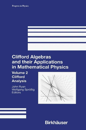 Clifford Algebras and their Applications in Mathematical Physics: Volume 2: Clifford Analysis by John Ryan 9781461271192