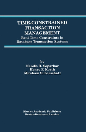 Time-Constrained Transaction Management: Real-Time Constraints in Database Transaction Systems by Nandit R. Soparkar 9781461286158