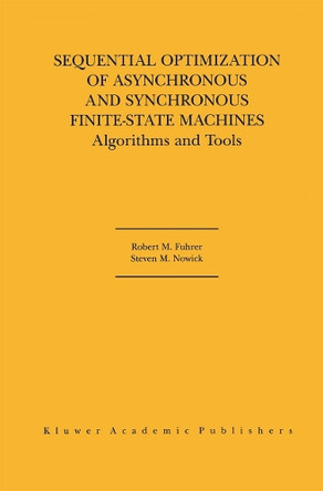 Sequential Optimization of Asynchronous and Synchronous Finite-State Machines: Algorithms and Tools by Robert M. Fuhrer 9781461355434