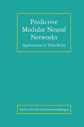 Predictive Modular Neural Networks: Applications to Time Series by Vassilios Petridis 9781461375401