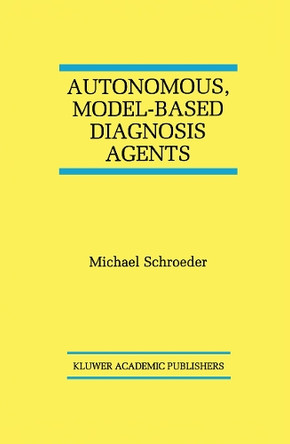 Autonomous, Model-Based Diagnosis Agents by Michael Schroeder 9781461376293