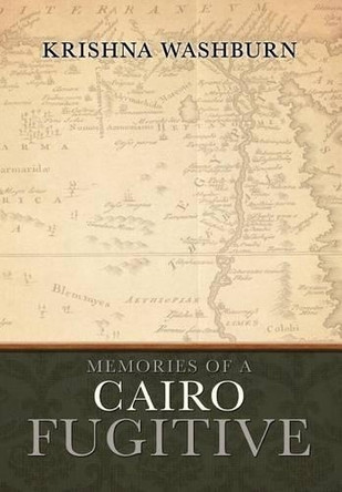 Memories of a Cairo Fugitive by Krishna Washburn 9781466914056