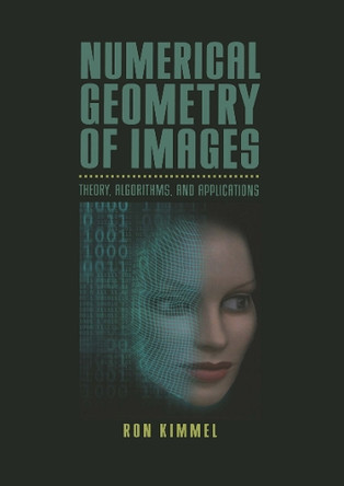 Numerical Geometry of Images: Theory, Algorithms, and Applications by Ron Kimmel 9781468495355