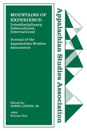 Journal of the Appalachian Studies Association, Volume 1, 1989: Mountains of Experience: Interdisciplinary, Intercultural, International by Lanier Parks Jr. 9781469637020
